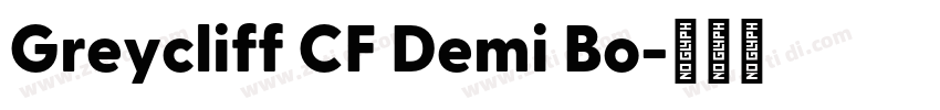 Greycliff CF Demi Bo字体转换 Greycliff CF Demi Bo字体转换